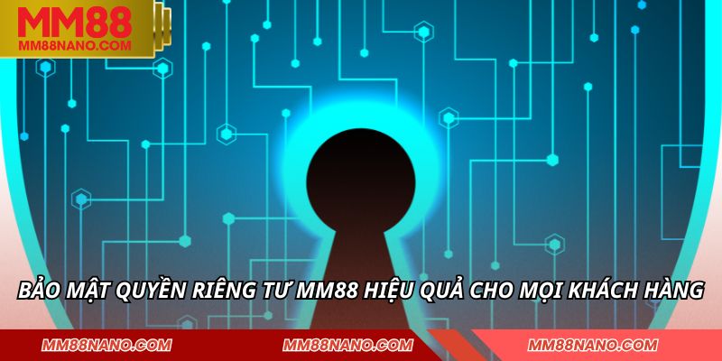 Quyền Riêng Tư MM88 - Bảo Vệ Dữ Liệu Của Mọi Thành Viên 1 Bảo mật quyền riêng tư MM88 hiệu quả cho mọi khách hàng