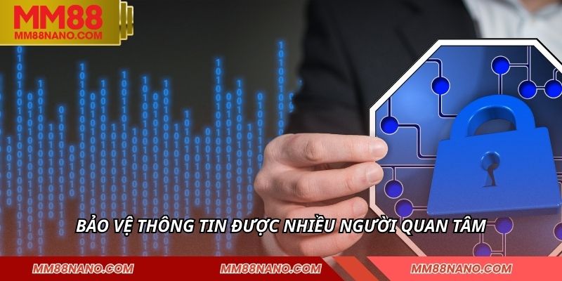 Chính Sách Bảo Mật MM88 - Ngăn Chặn Rủi Ro Hiệu Quả 2 Bảo vệ thông tin được nhiều người quan tâm