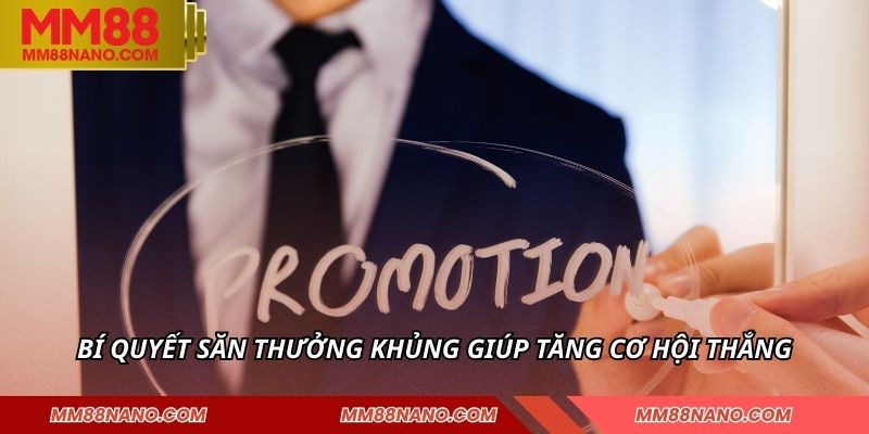 KHUYẾN MÃI MM88 3 Bí quyết săn thưởng khủng giúp tăng cơ hội thắng