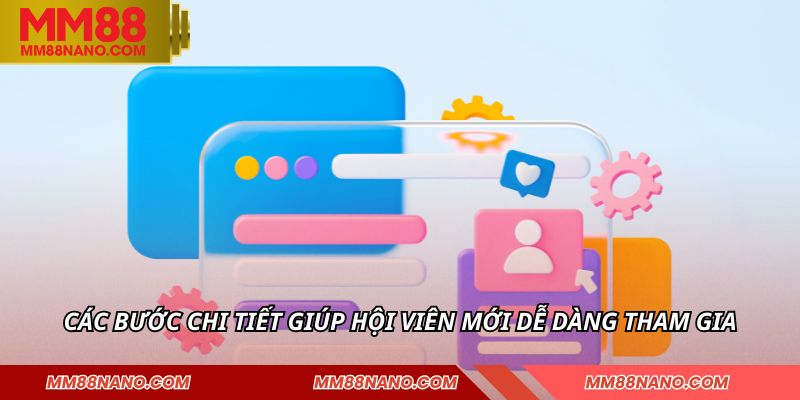 Đăng Ký MM88 - Tạo Tài Khoản Cược Nhanh Trong Vài Phút 1 Các bước chi tiết giúp hội viên mới dễ dàng tham gia