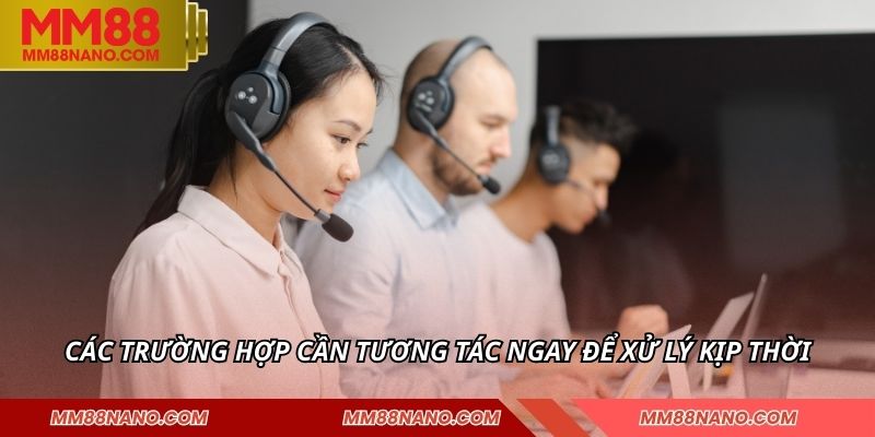Liên Hệ Nhà Cái MM88 - Dịch Vụ Minh Bạch Chuyên Nghiệp 3 Các trường hợp cần tương tác ngay để xử lý kịp thời