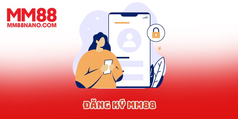 Đăng Ký MM88 - Tạo Tài Khoản Cược Nhanh Trong Vài Phút 4 Đăng Ký MM88 - Tạo Tài Khoản Cược Nhanh Trong Vài Phút