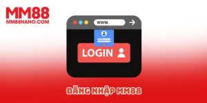 Đăng Nhập MM88 - Cách Để Bạn Kết Nối Kho Trò Chơi Hấp Dẫn