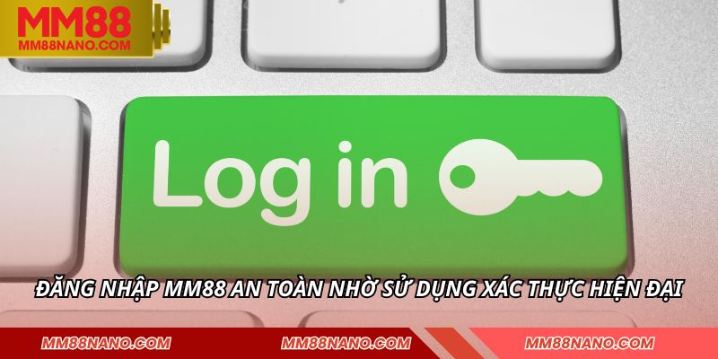 Đăng nhập MM88 an toàn nhờ sử dụng xác thực hiện đại
