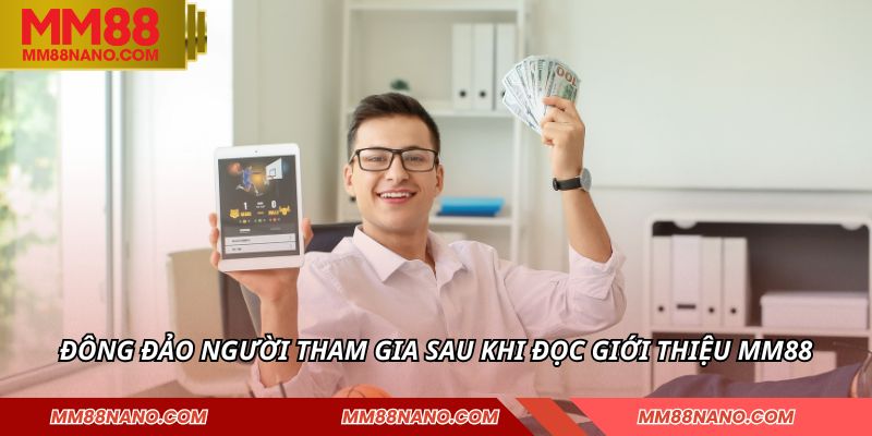 Giới Thiệu MM88 - Nền Tảng Giải Trí Hấp Dẫn Bậc Nhất 1 Đông đảo người tham gia sau khi đọc giới thiệu MM88