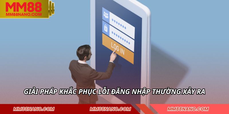 Giải pháp khắc phục lỗi đăng nhập thường xảy ra