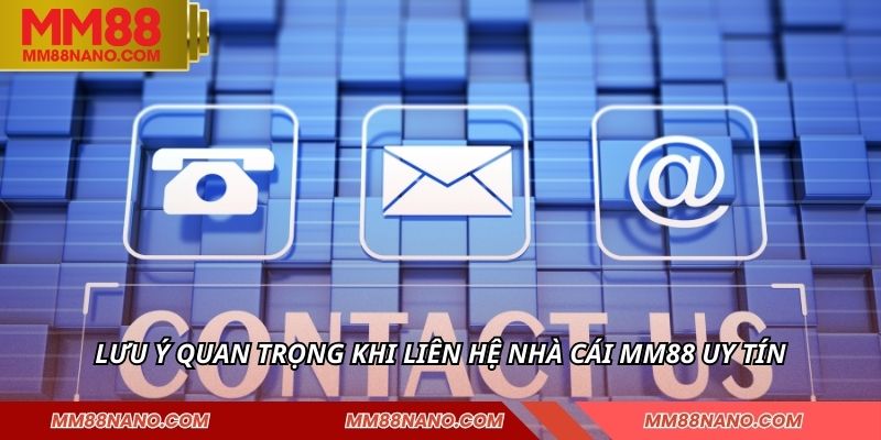 Liên Hệ Nhà Cái MM88 - Dịch Vụ Minh Bạch Chuyên Nghiệp 1 Lưu ý quan trọng khi liên hệ nhà cái MM88 uy tín