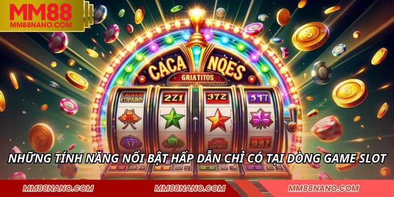 NỔ HŨ 2 Những tính năng nổi bật hấp dẫn chỉ có tại dòng game slot