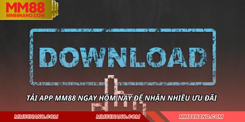 Tải App MM88 - Tích Hợp Nhiều Tính Năng Ưu Việt Vượt Trội 1 Tải app MM88 ngay hôm nay để nhận nhiều ưu đãi
