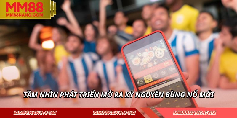 Giới Thiệu MM88 - Nền Tảng Giải Trí Hấp Dẫn Bậc Nhất 3 Tầm nhìn phát triển mở ra kỷ nguyên bùng nổ mới