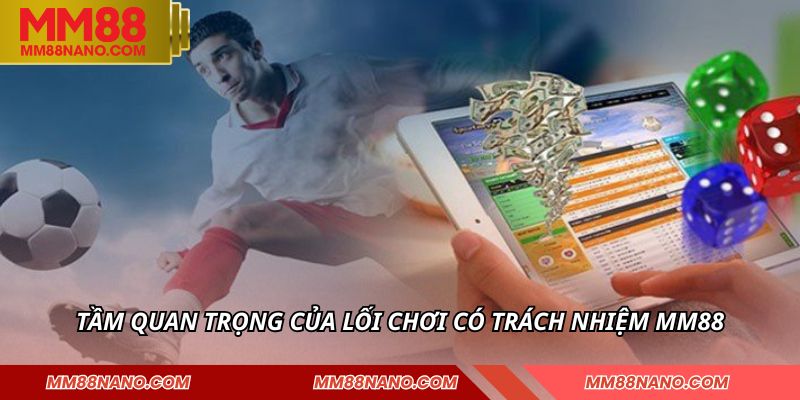 Chơi Có Trách Nhiệm MM88 - Giúp Giữ Cân Bằng Tài Chính 1 Tầm quan trọng của lối chơi có trách nhiệm MM88