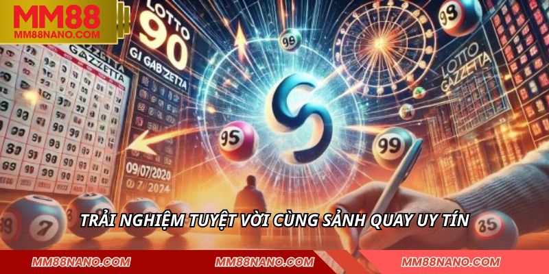 Trải nghiệm tuyệt vời cùng sảnh quay uy tín