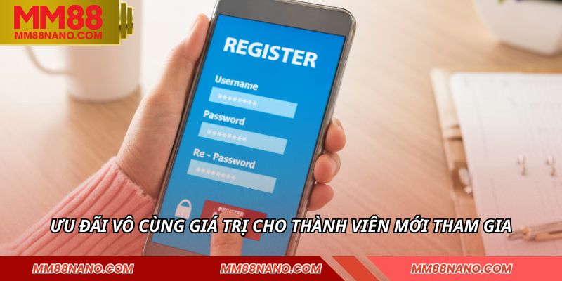 Đăng Ký MM88 - Tạo Tài Khoản Cược Nhanh Trong Vài Phút 3 Ưu đãi vô cùng giá trị cho thành viên mới tham gia
